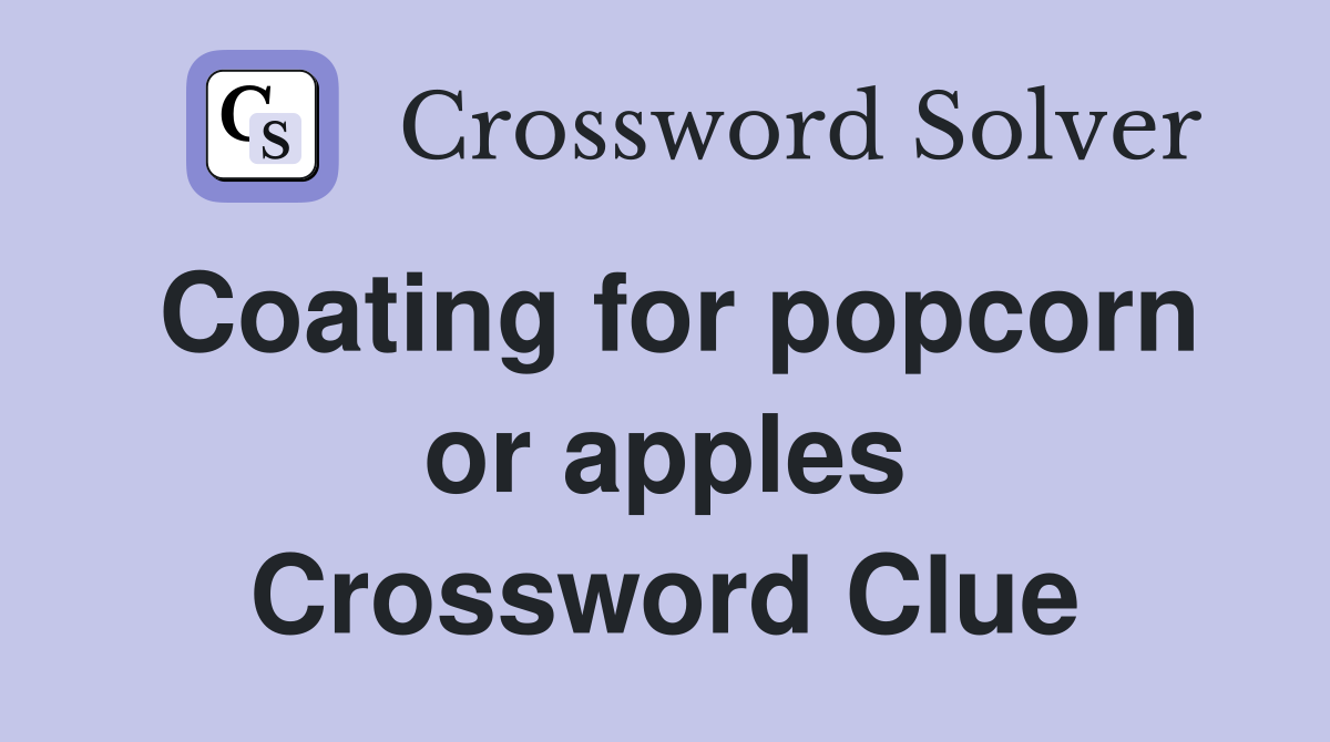 Coating for popcorn or apples Crossword Clue