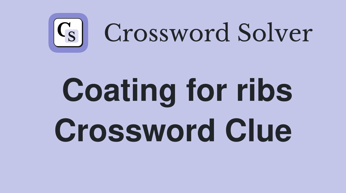 Coating for ribs Crossword Clue