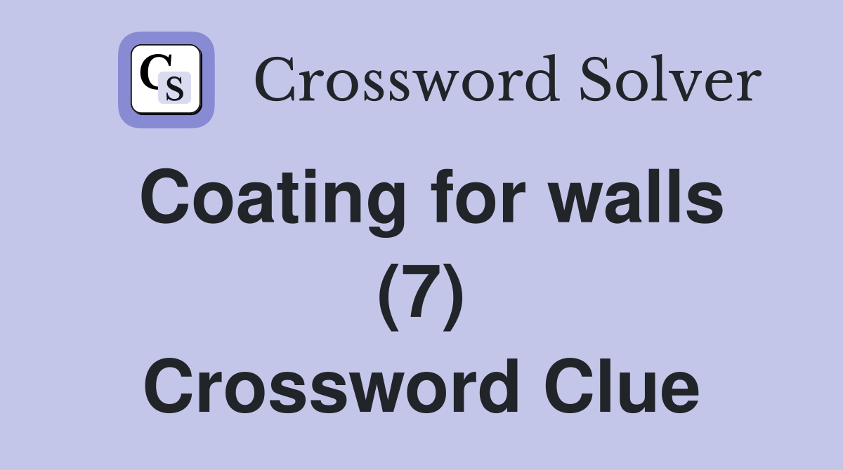 Coating for walls (7) Crossword Clue
