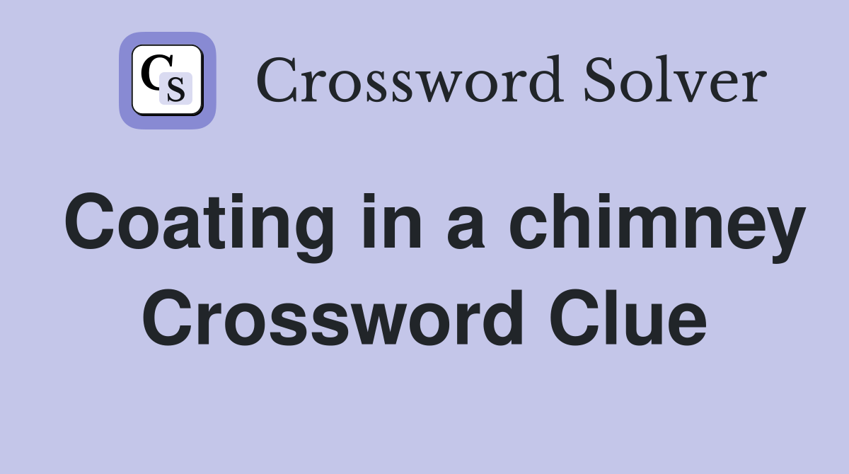 Coating in a chimney Crossword Clue