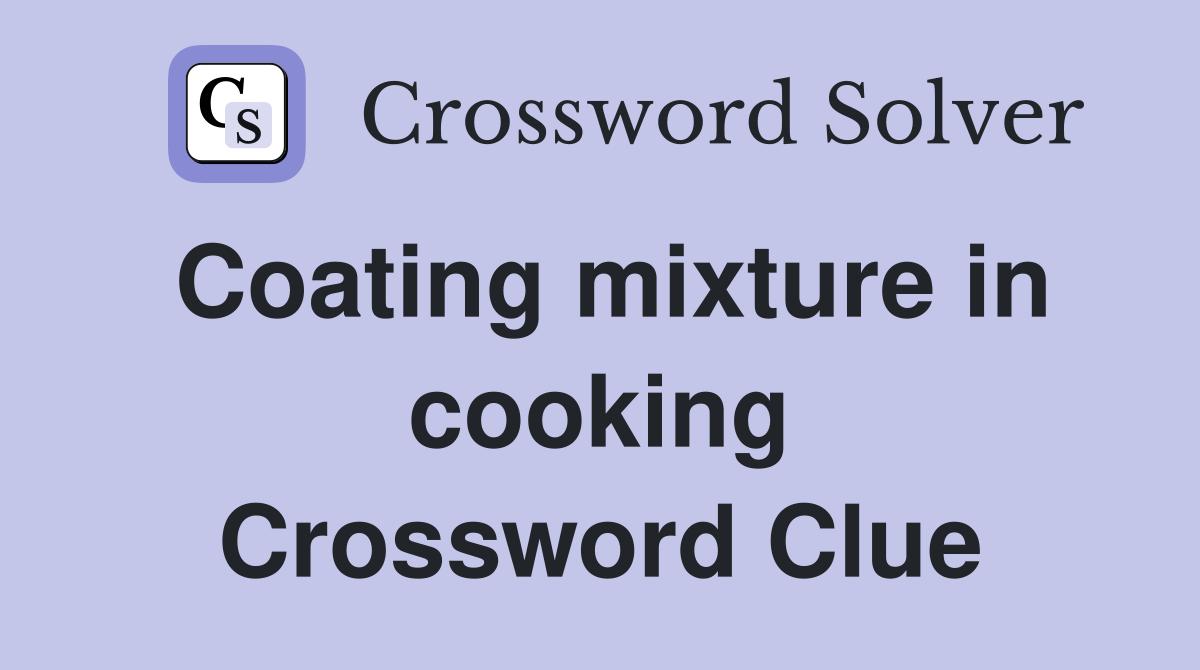 Coating mixture in cooking Crossword Clue