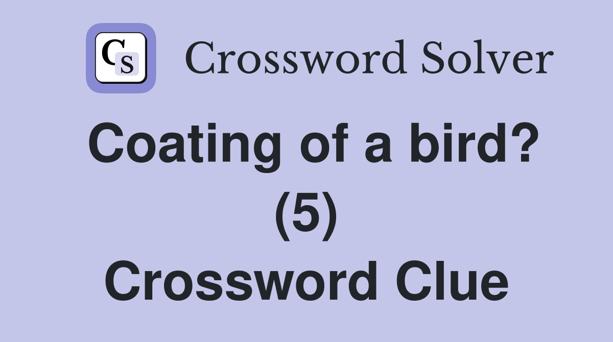 Coating of a bird? (5) Crossword Clue
