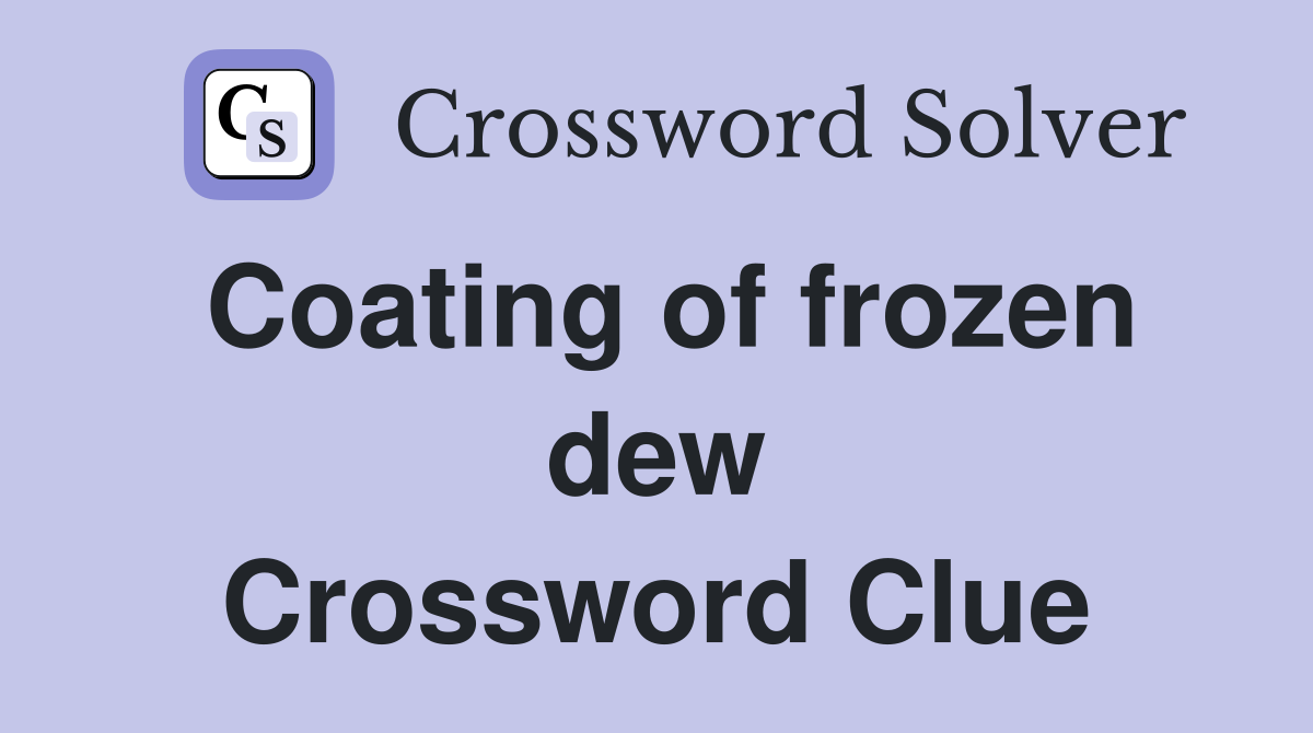 Coating of frozen dew Crossword Clue