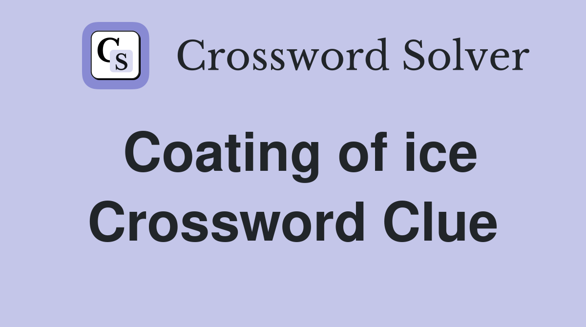 Coating of ice Crossword Clue