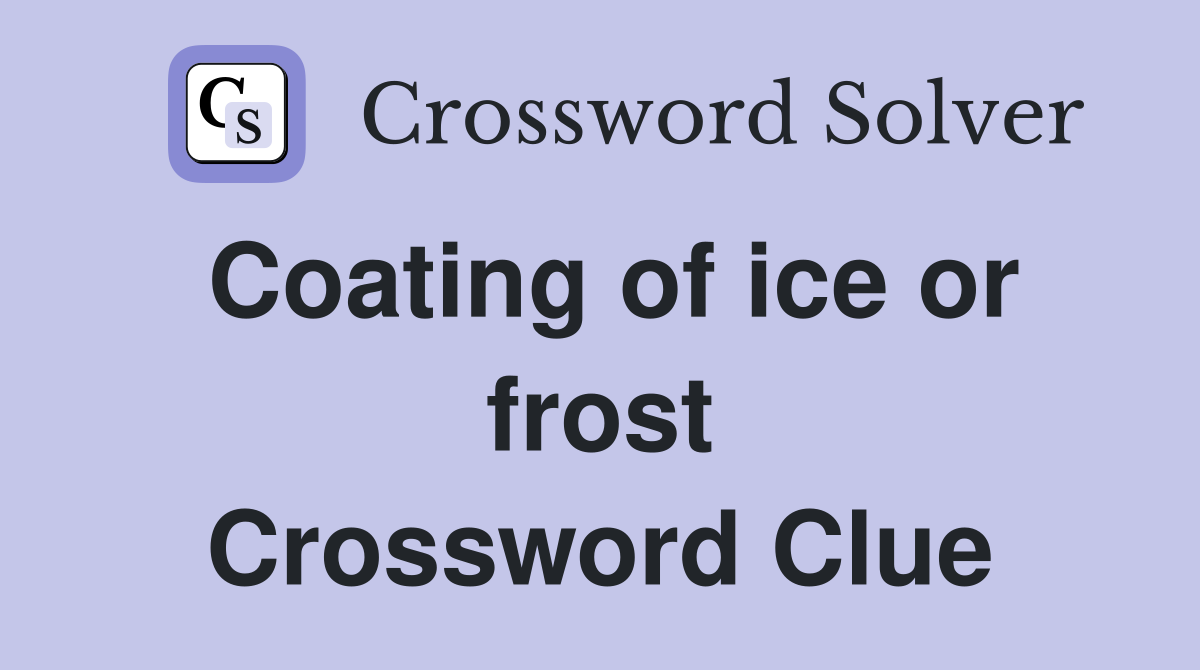Coating of ice or frost Crossword Clue