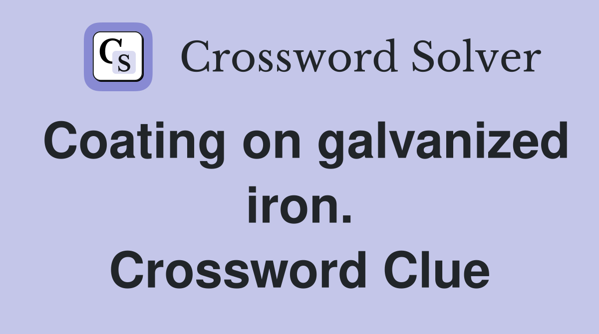 Coating on galvanized iron. Crossword Clue