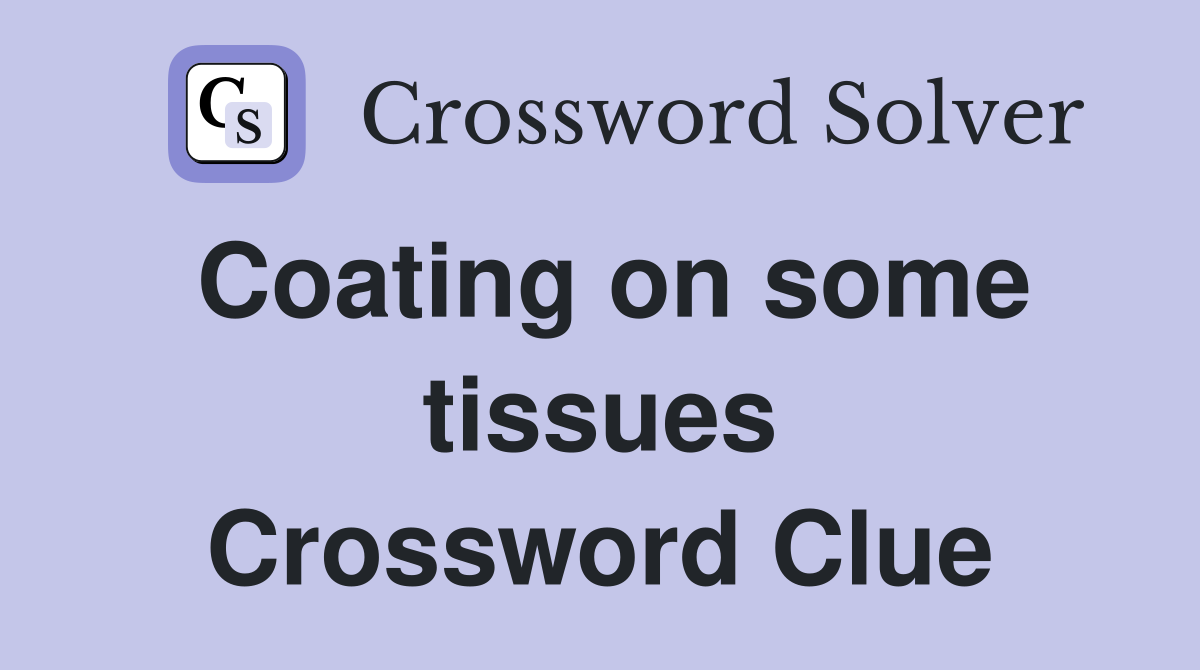 Coating on some tissues Crossword Clue