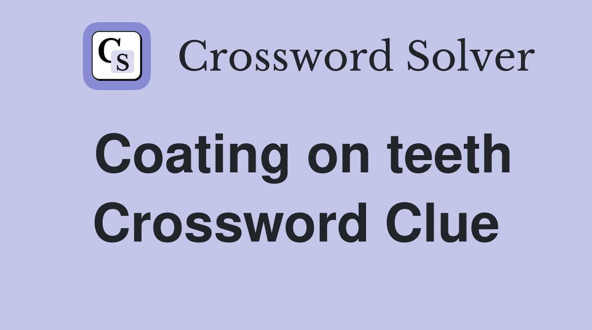 Coating on teeth Crossword Clue