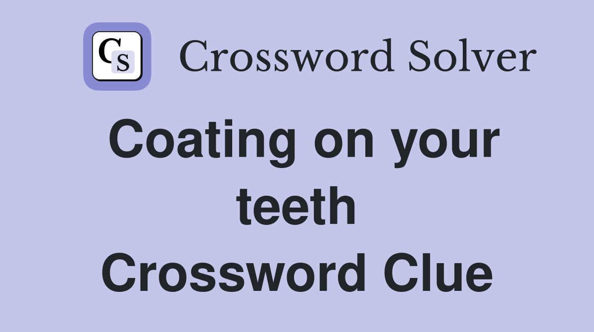 Coating on your teeth Crossword Clue
