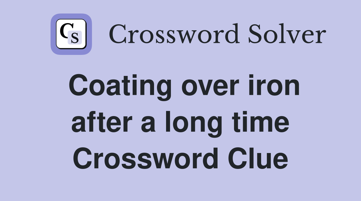 Coating over iron after a long time Crossword Clue