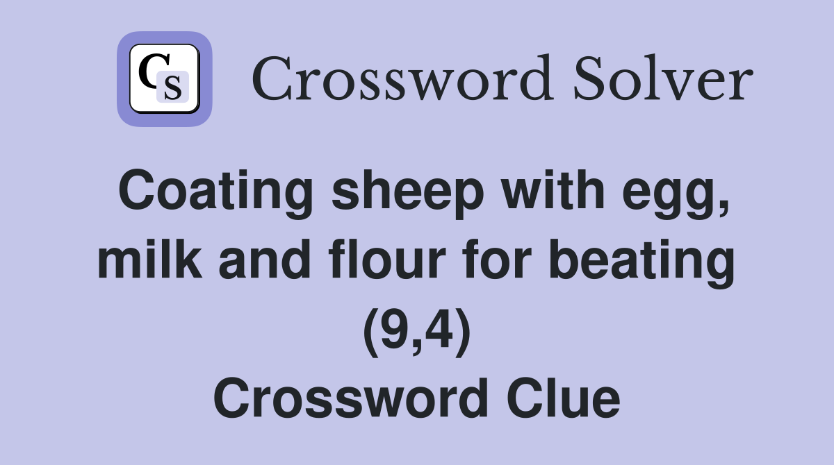 Coating sheep with egg, milk and flour for beating (9,4) Crossword Clue