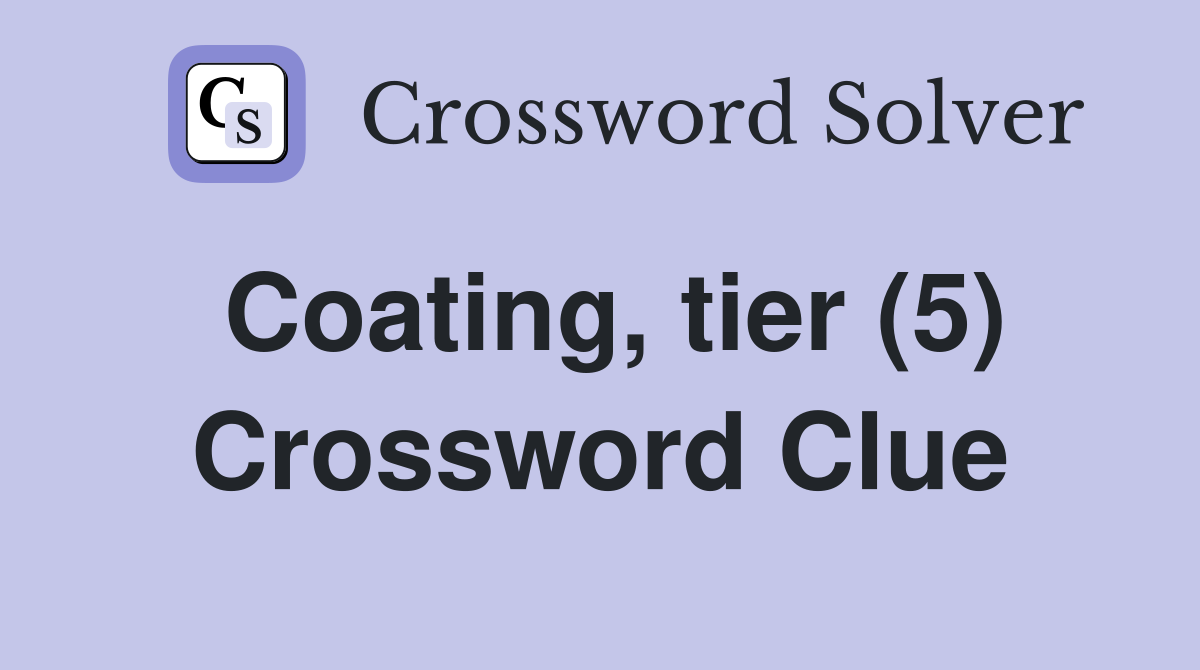 Coating, tier (5) Crossword Clue