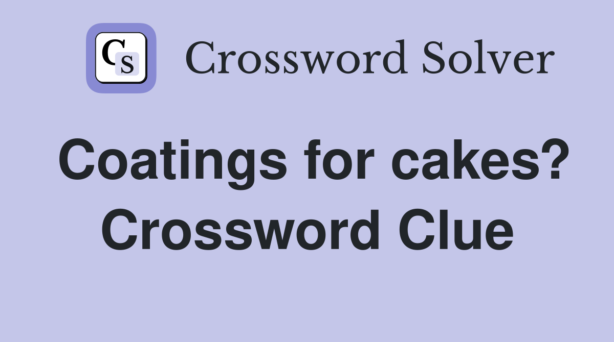 Coatings for cakes? Crossword Clue
