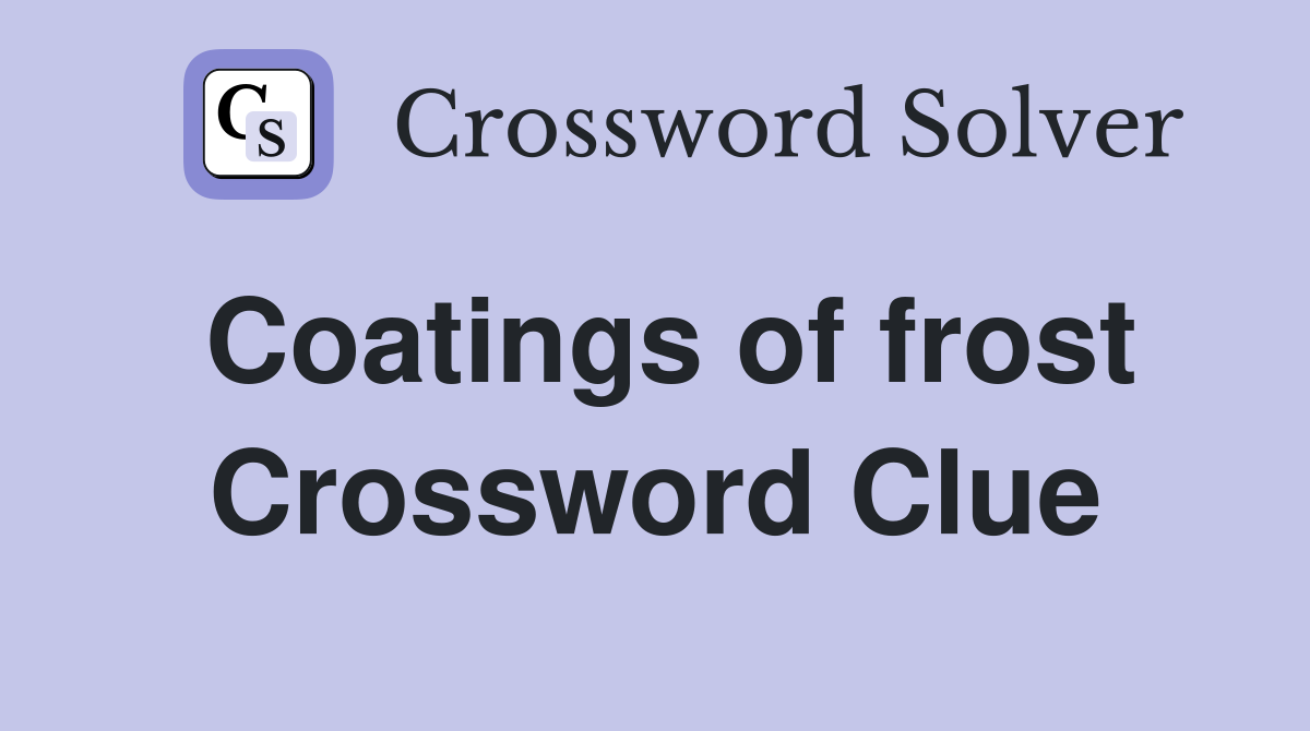 Coatings of frost Crossword Clue