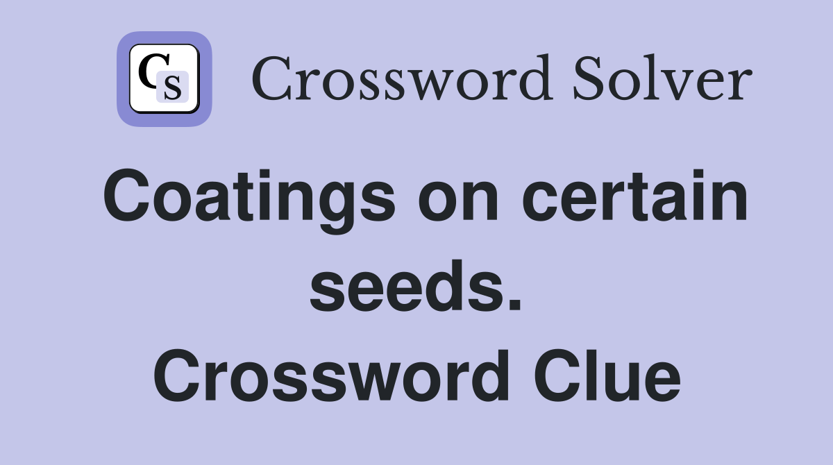 Coatings on certain seeds. Crossword Clue