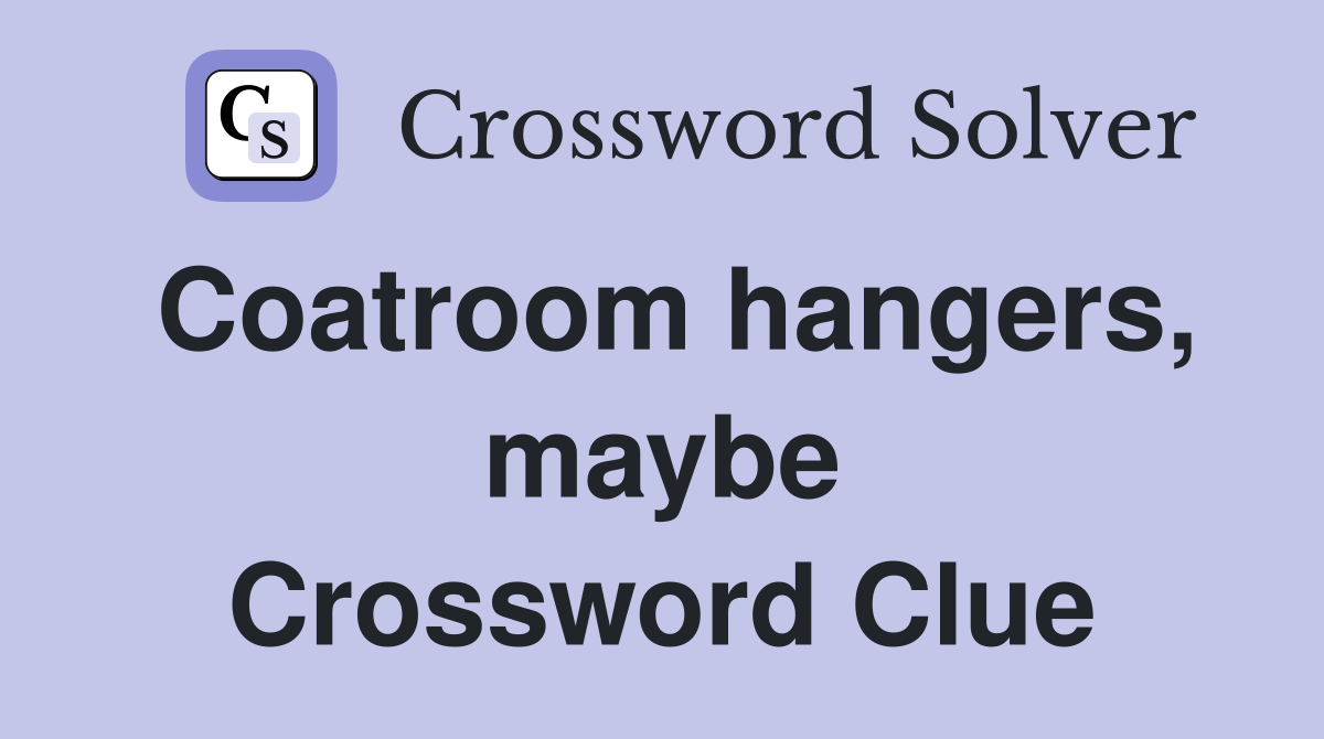 Coatroom hangers, maybe Crossword Clue