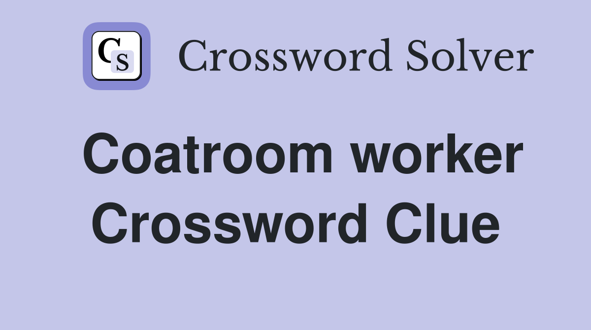 Coatroom worker Crossword Clue