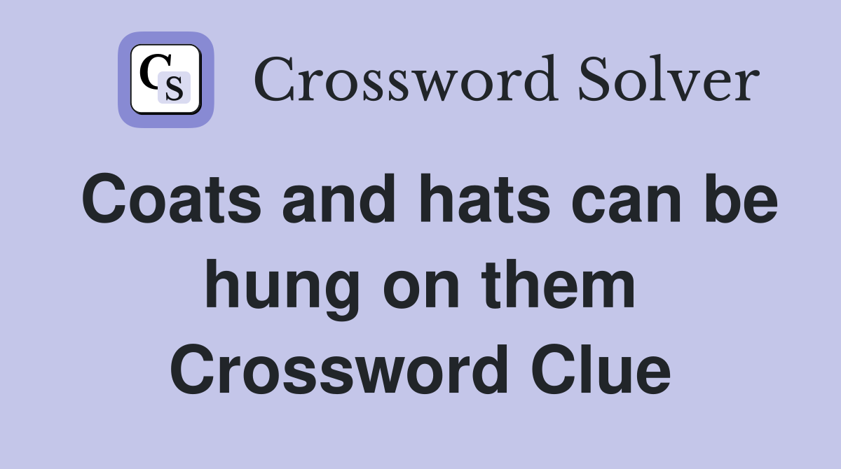 Coats and hats can be hung on them Crossword Clue