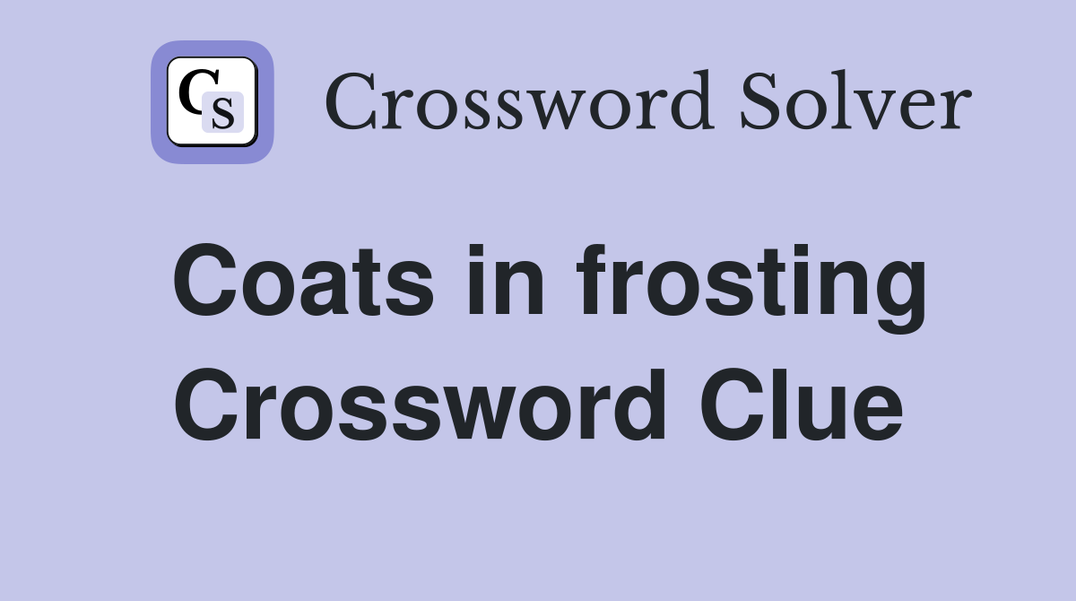 Coats in frosting Crossword Clue