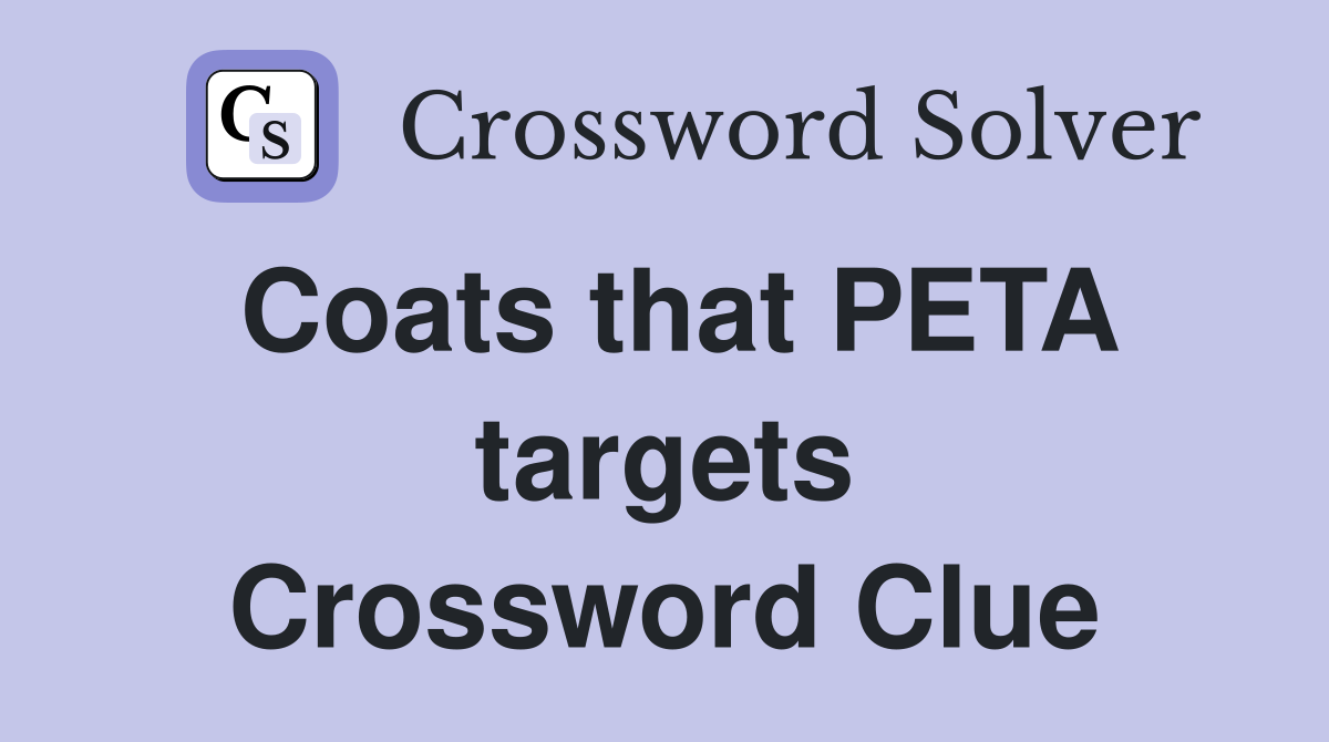 Coats that PETA targets Crossword Clue