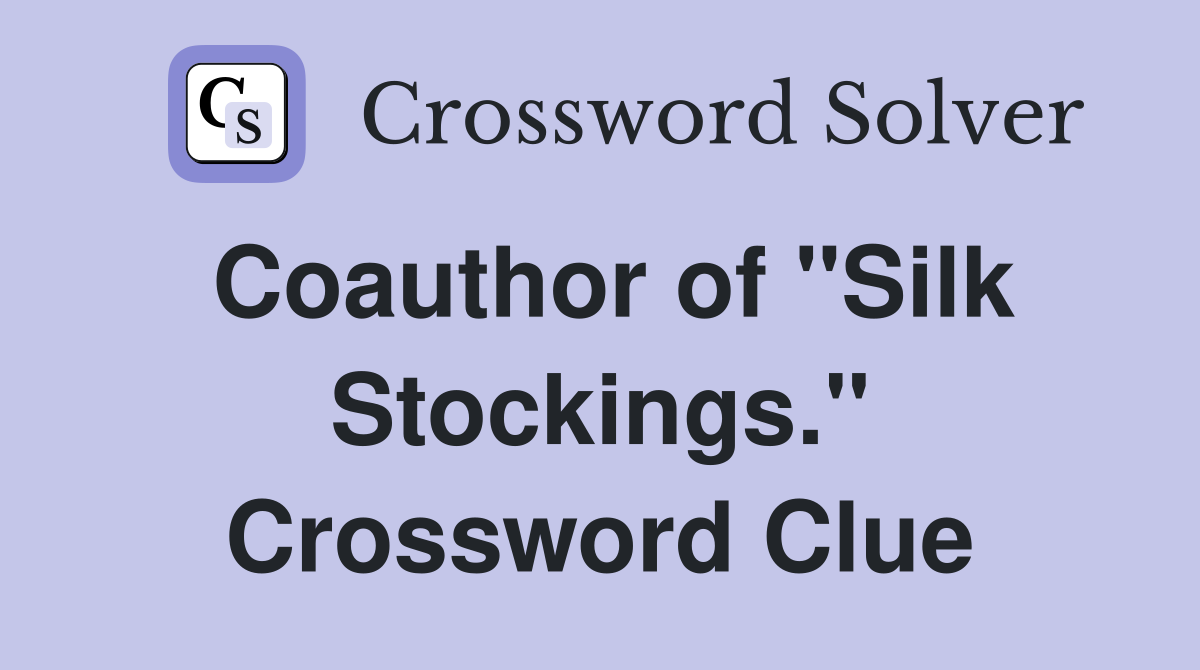Coauthor of "Silk Stockings." Crossword Clue