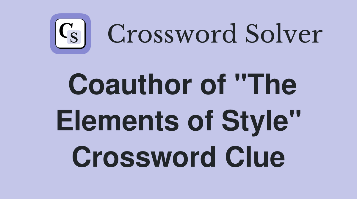 Coauthor of "The Elements of Style" Crossword Clue
