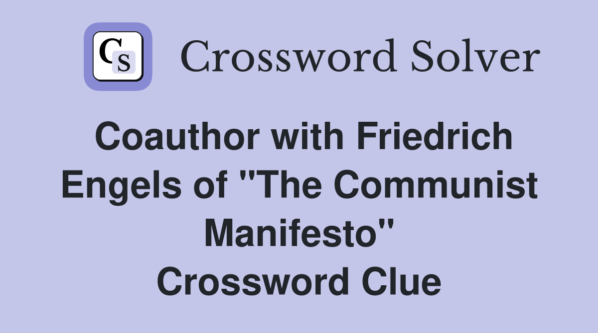 Coauthor with Friedrich Engels of "The Communist Manifesto" Crossword Clue