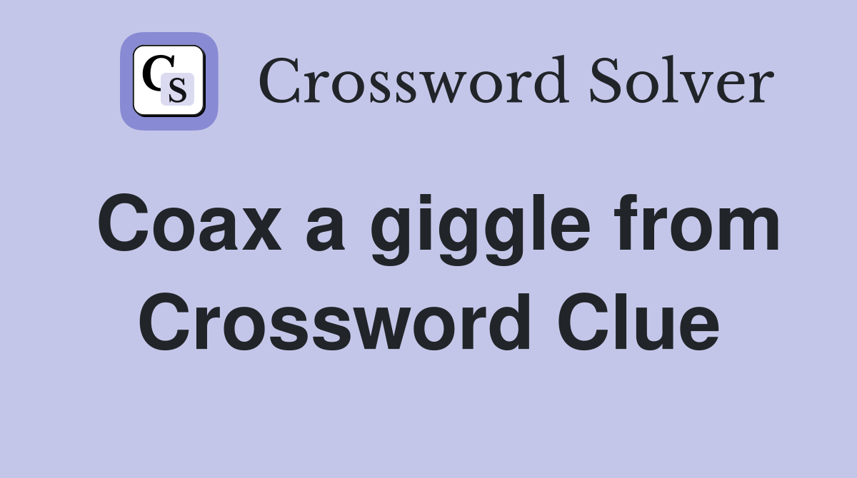 Coax a giggle from Crossword Clue