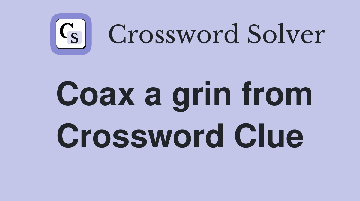 Coax a grin from Crossword Clue