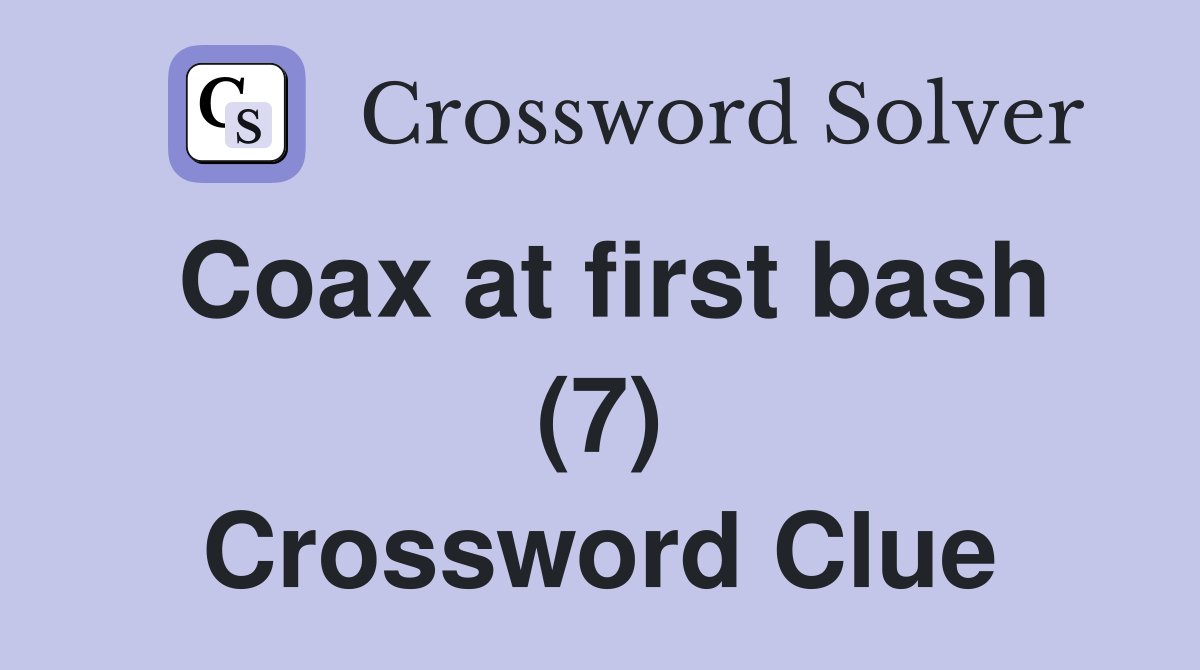 Coax at first bash (7) Crossword Clue