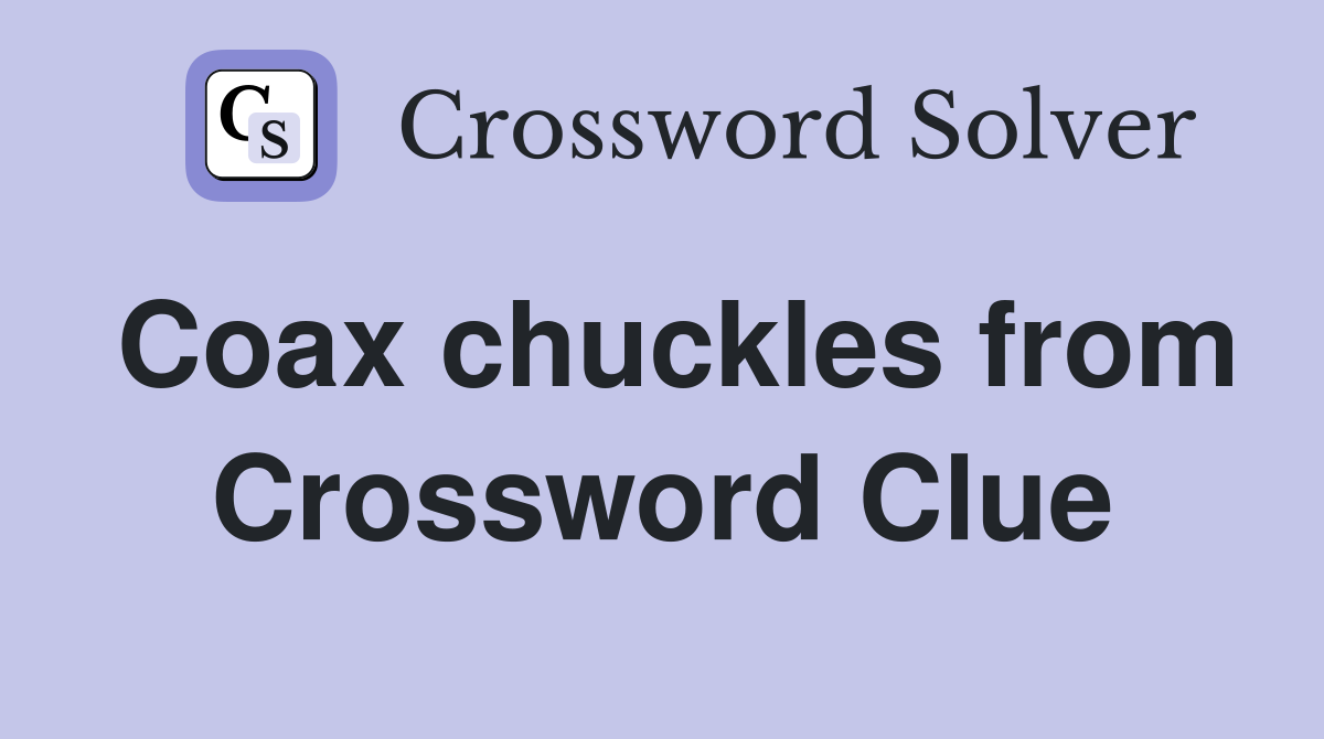 Coax chuckles from Crossword Clue
