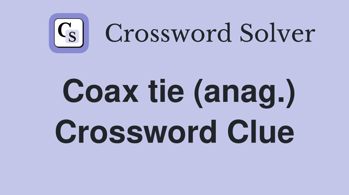 Coax tie (anag.) Crossword Clue