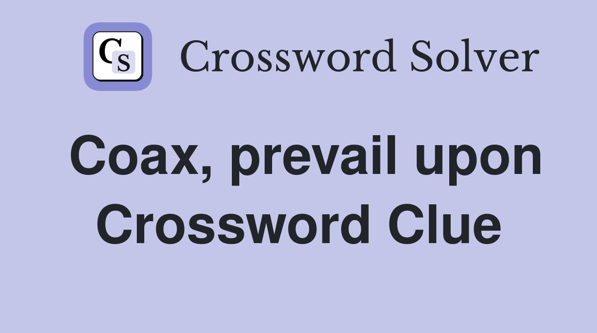 Coax, prevail upon Crossword Clue
