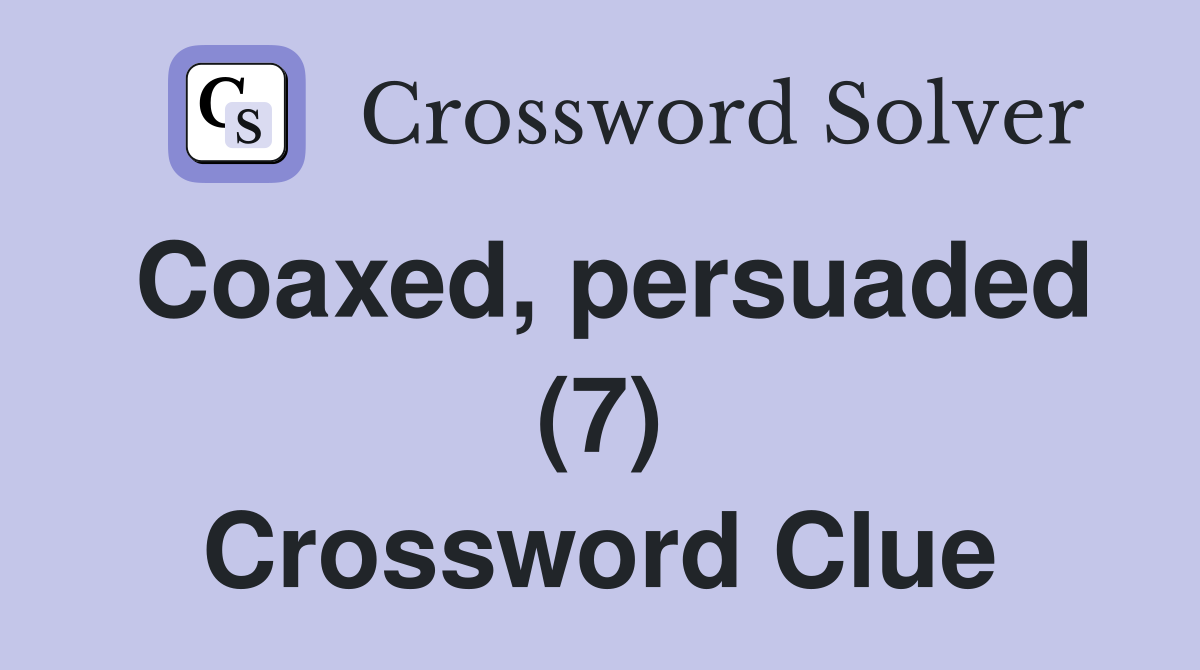 Coaxed, persuaded (7) Crossword Clue