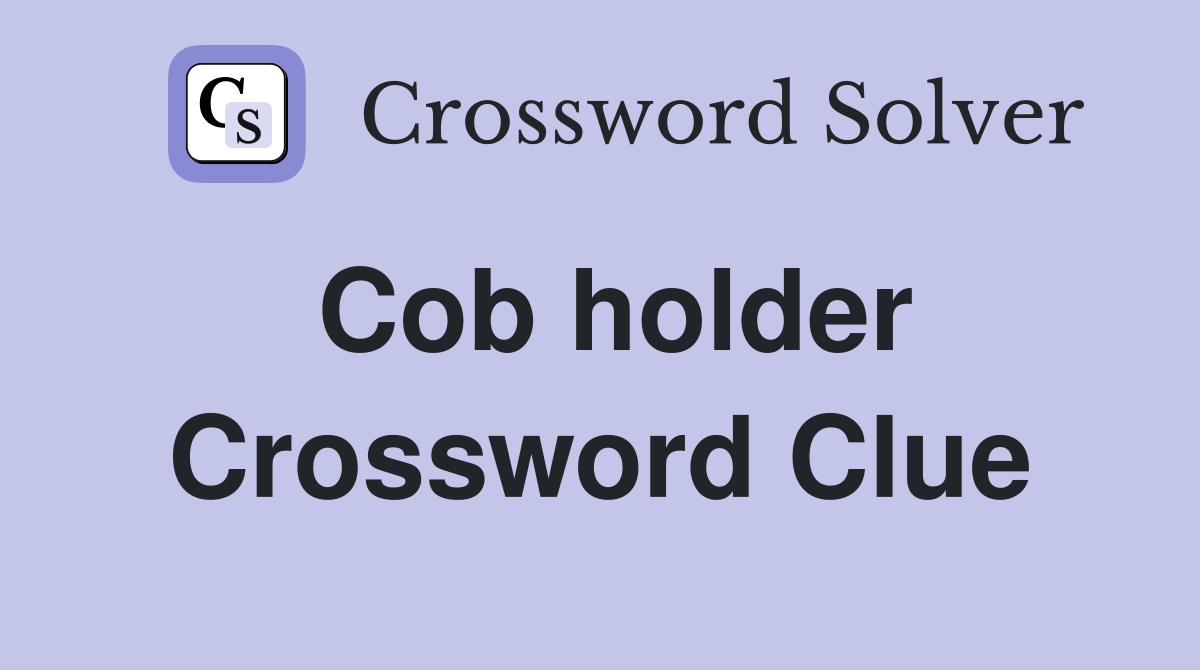 Cob holder Crossword Clue