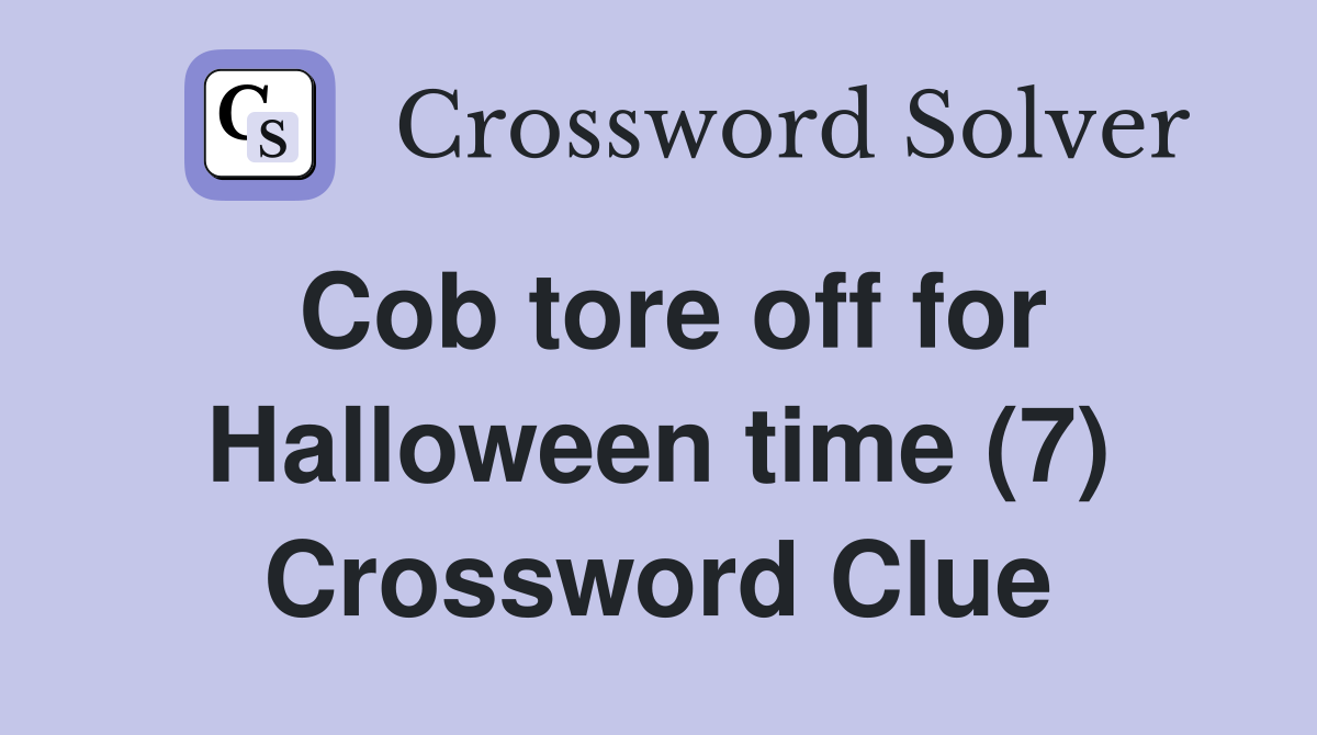 Cob tore off for Halloween time (7) Crossword Clue