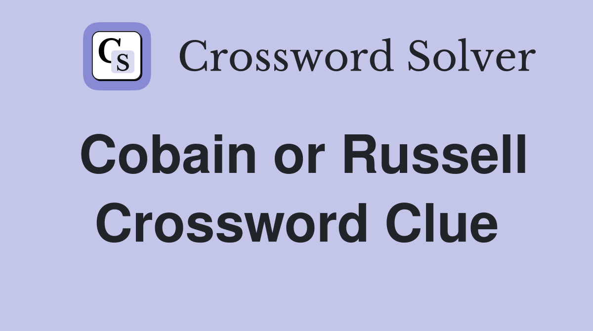 Cobain or Russell Crossword Clue