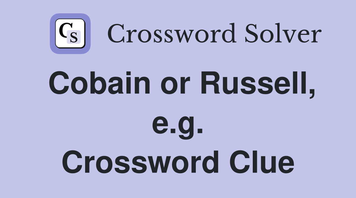 Cobain or Russell, e.g. Crossword Clue