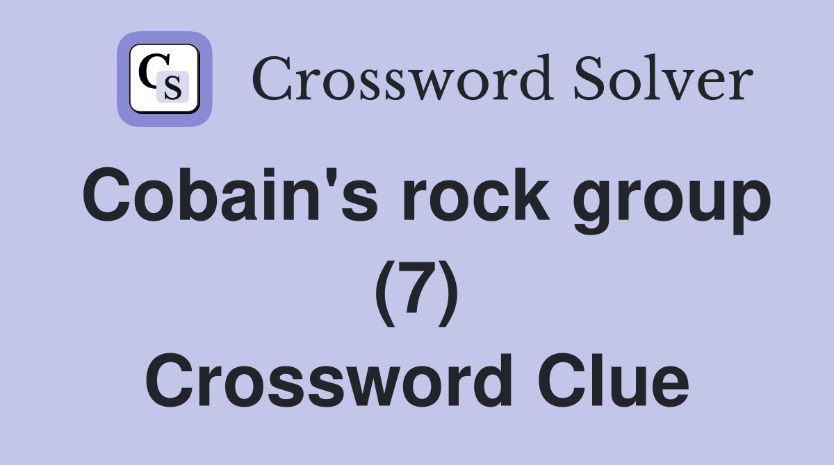 Cobain's rock group (7) Crossword Clue