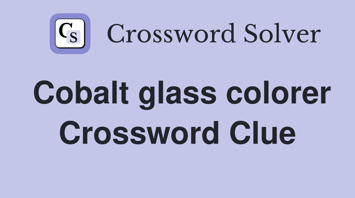 Cobalt glass colorer Crossword Clue