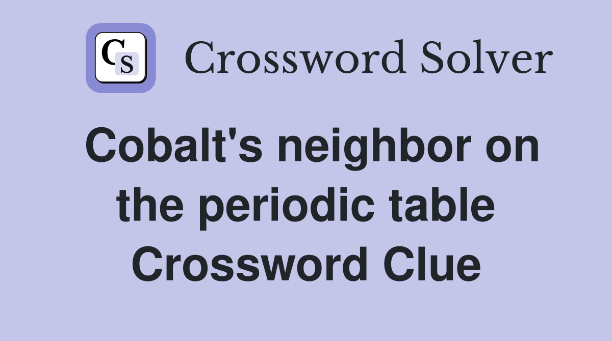 Cobalt's neighbor on the periodic table Crossword Clue
