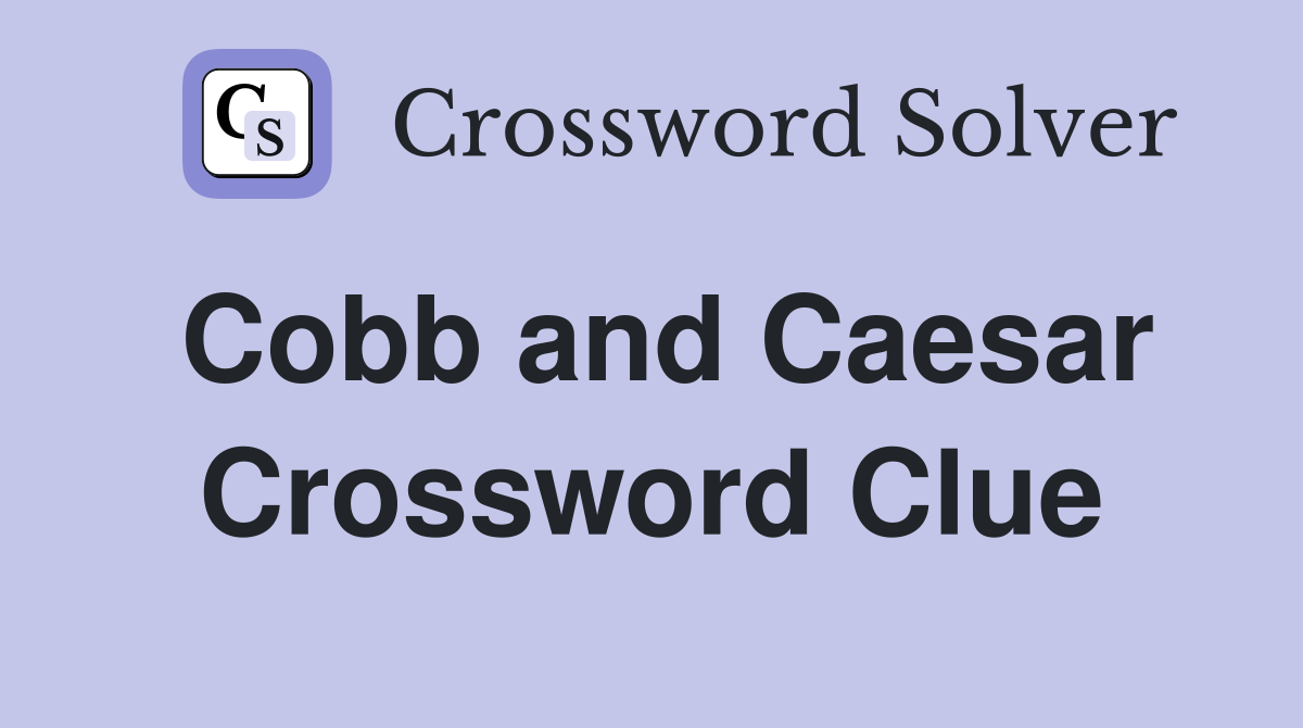 Cobb and Caesar Crossword Clue