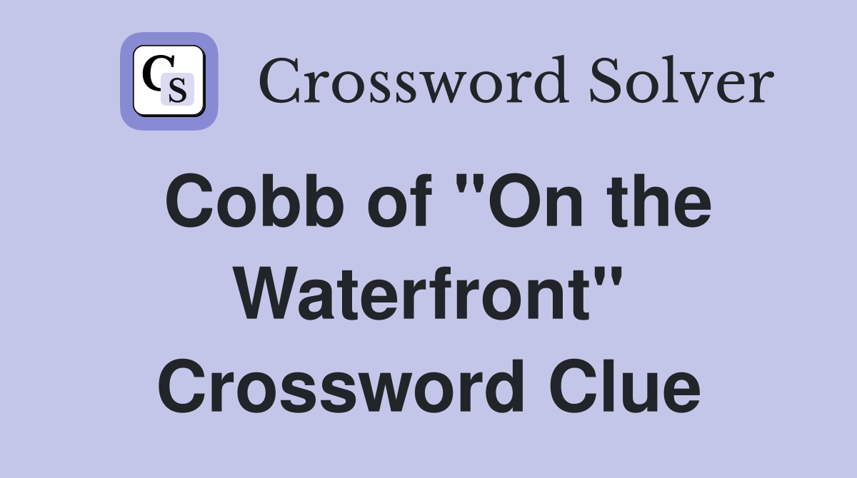 Cobb of "On the Waterfront" Crossword Clue