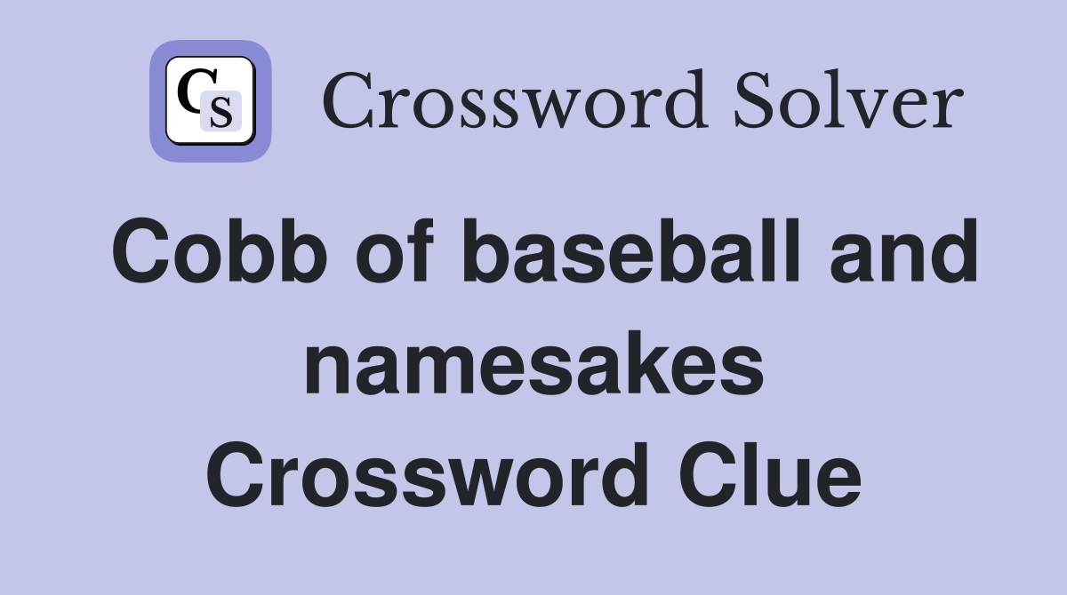 Cobb of baseball and namesakes Crossword Clue
