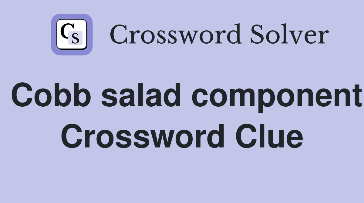 Cobb salad component Crossword Clue