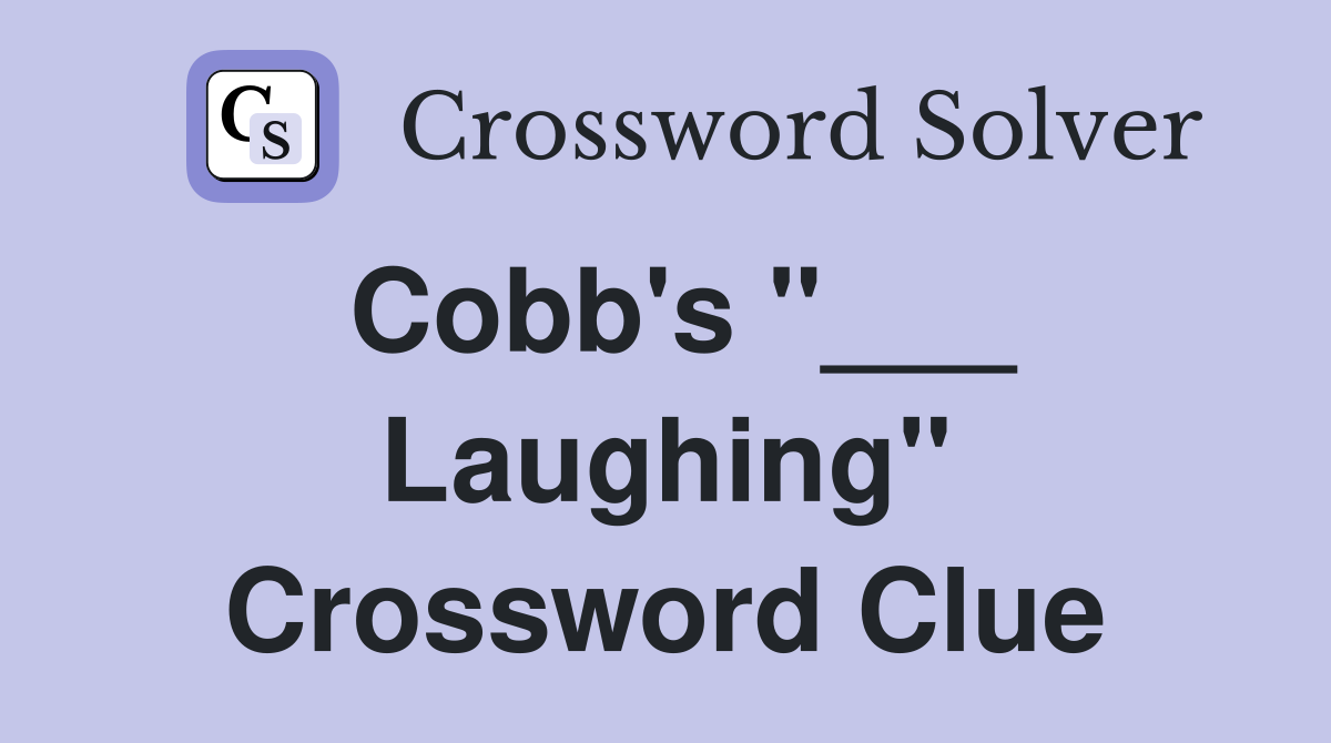 Cobb's "___ Laughing" Crossword Clue