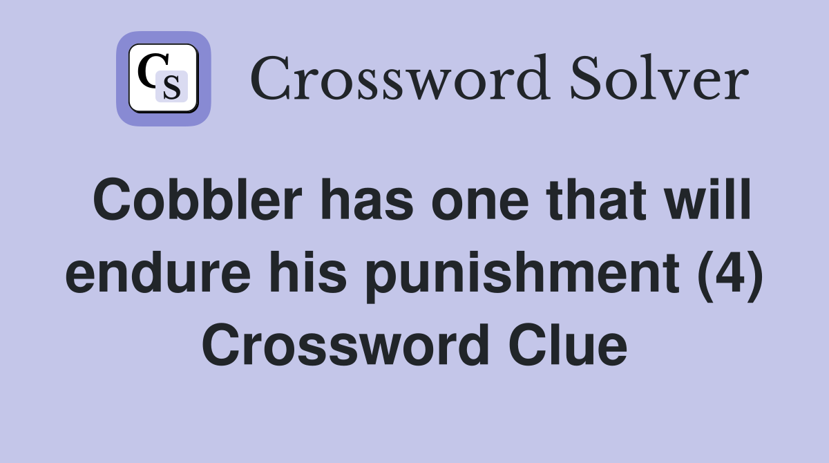 Cobbler has one that will endure his punishment (4) Crossword Clue