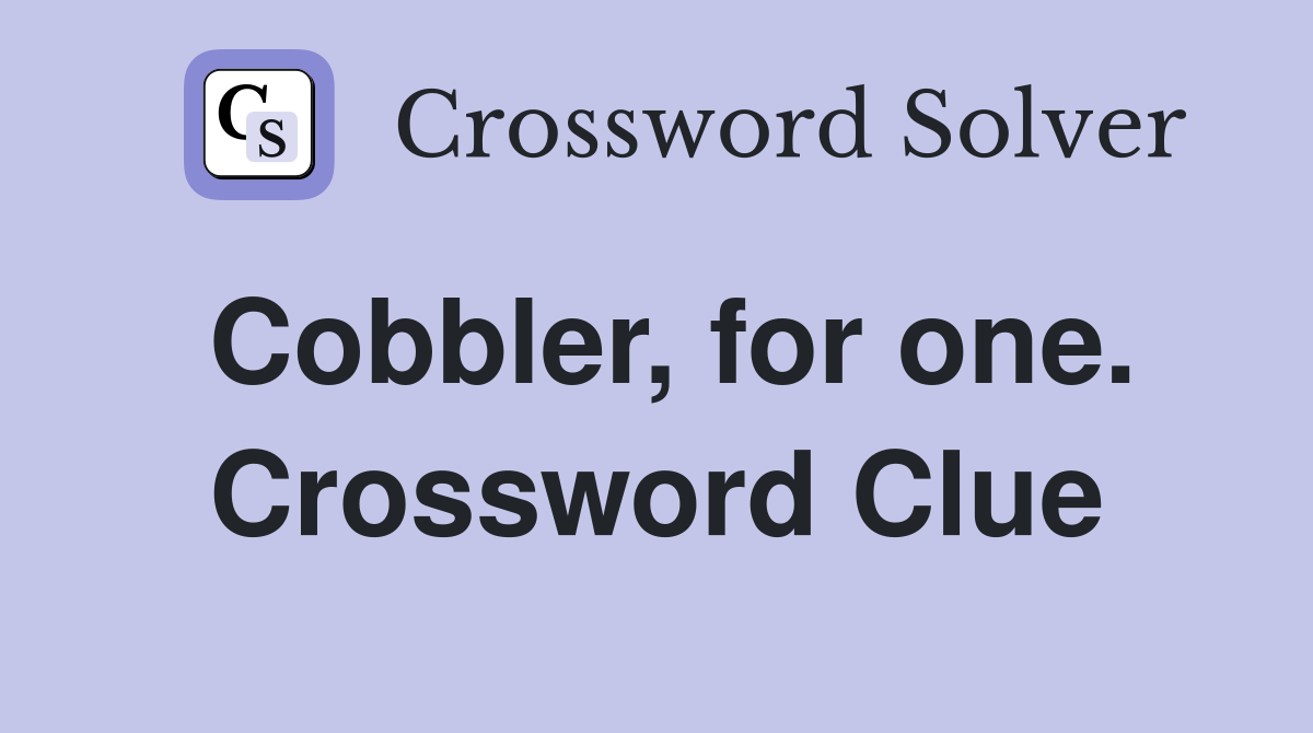 Cobbler, for one. Crossword Clue