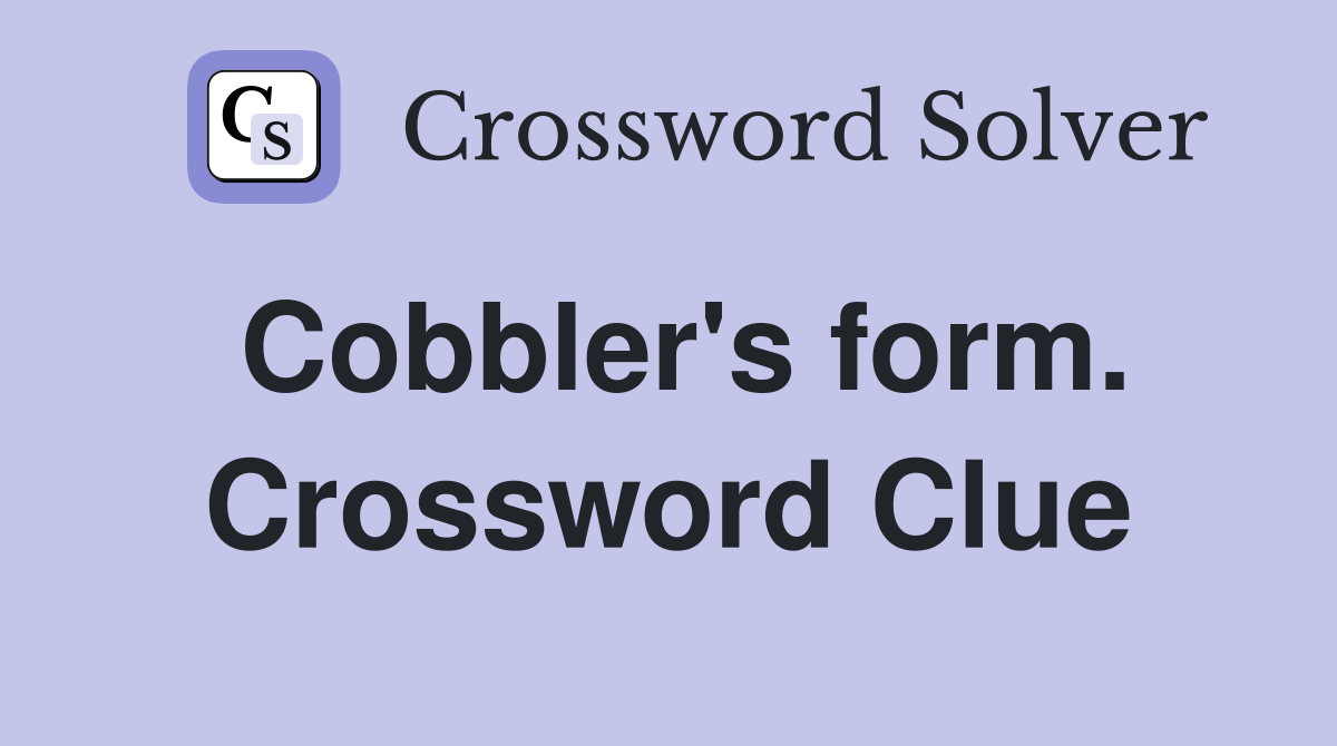 Cobbler's form. Crossword Clue
