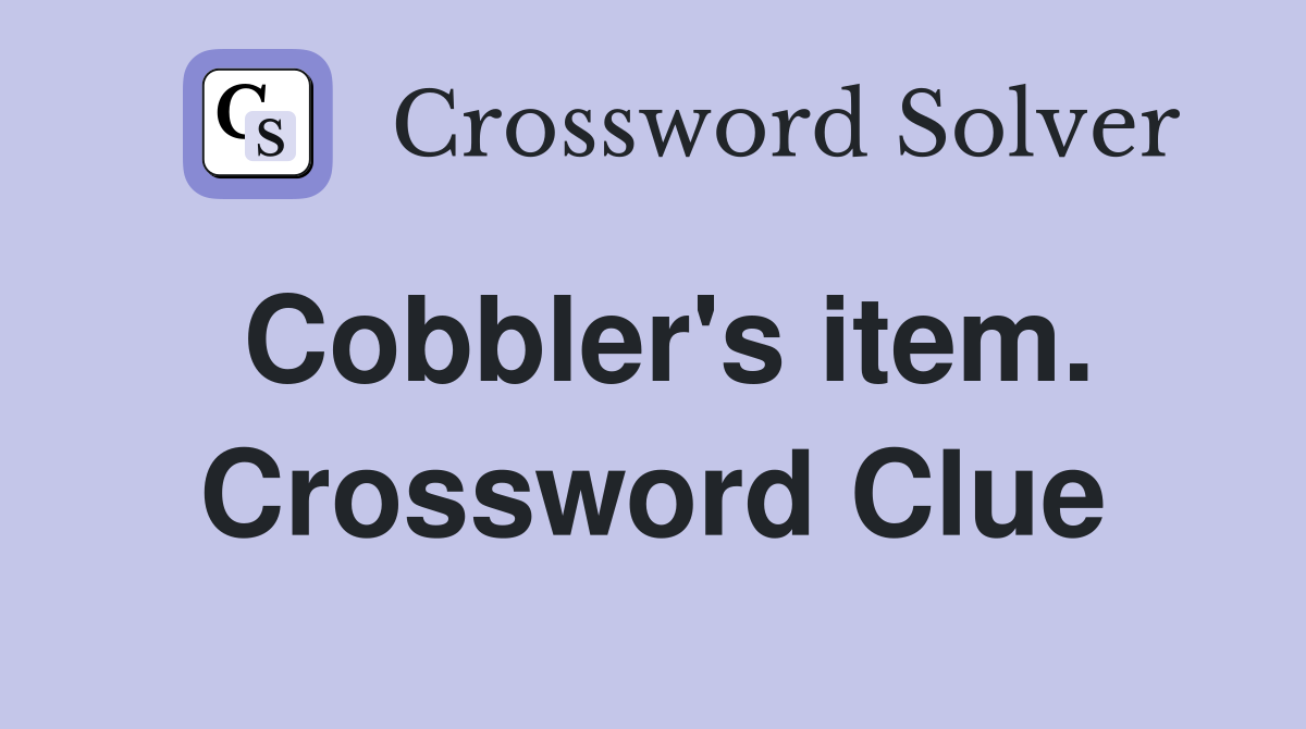 Cobbler's item. Crossword Clue